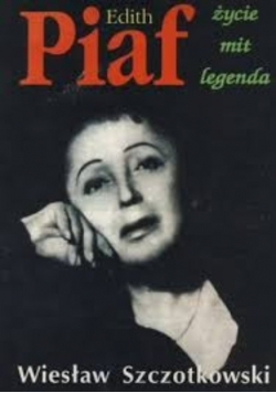 Edith Piaf Życie mit legenda