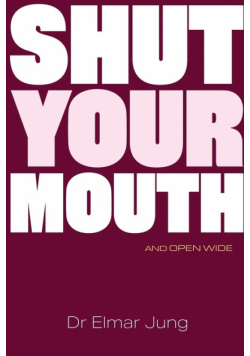 Shut Your Mouth and Open Wide