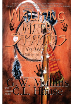 Walking With Spirits Volume 4 Native American Myths, Legends, And Folklore