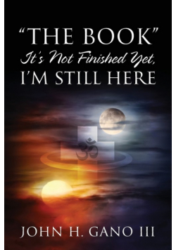 "The Book" It's Not Finished Yet, I'm Still Here