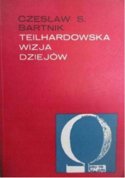 Bartnik Czesław S. - Teilhardowska wizja dziejów