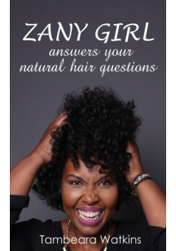 Zany Girl , Answers your natural hair questions