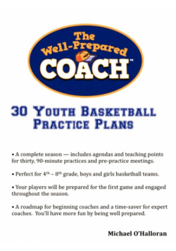 The Well-Prepared Coach - 30 Youth Basketball Practice Plans