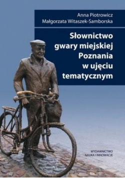 Słownictwo gwary miejskiej Poznania w ujęciu tem.