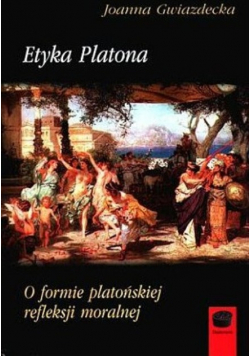 Etyka Platona O formie platońskiej refleksji moralnej