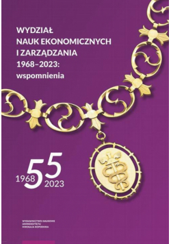 Wydział Nauk Ekonomicznych i Zarządzania 1968-2023: wspomnienia