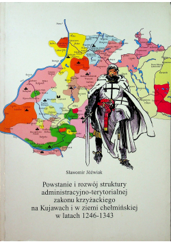 Powstanie i rozwój adminostracyjno terytorialnej zakonu krzyżackiego na Kujawach i ziemi chełmickiej w latach 1246 1343