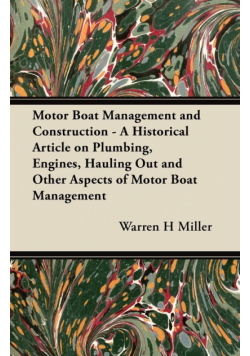 Motor Boat Management and Construction - A Historical Article on Plumbing, Engines, Hauling Out and Other Aspects of Motor Boat Management