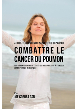 41 Recettes Entièrement Naturelles de Repas pour Combattre le Cancer du Poumon