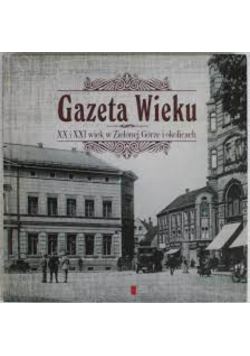 Gazeta Wieku XX I XXI Wiek W Zielona Górze i okolicach