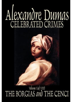 Celebrated Crimes, Vol. I by Alexandre Dumas, Fiction, True Crime, Literary Collections