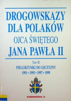 Drogowskazy dla Polaków Ojca Świętego Jana Pawła II Tom III