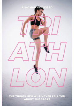 A Woman's Guide to TA Woman's Guide to Triathlon