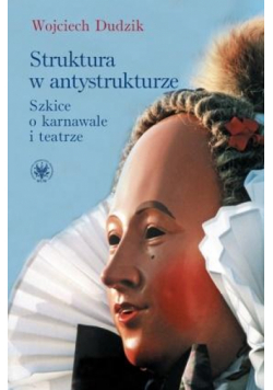 Struktura w antystrukturze. Szkice o karnawale..