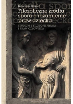 Filozoficzne źródła sporu o rozumienie praw dziecka