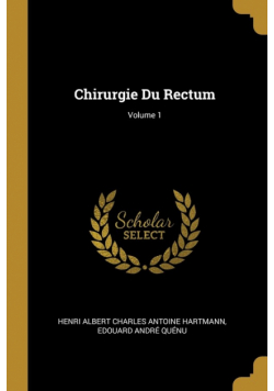 Chirurgie Du Rectum; Volume 1