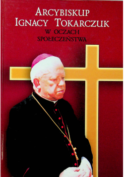 Arcybiskup Ignacy Tokarczuk w oczach społeczeństwa