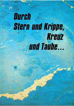 Durch Stern und Krippe Kreuz und Taube