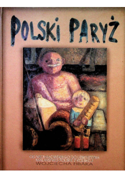 Polski Paryż  Od Michałowskiego do Lebensteina Malarstwo Polskie z Kolekcji Wojciecha Fibaka