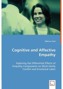 Cognitive and Affective Empathy - Exploring the Differential Effects of Empathy Components on Work-family Conflict and Emotional Labor