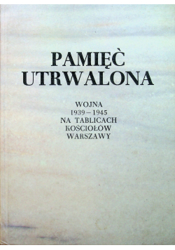 Pamięć utrwalona wojna 1939 1945 na tablicach kościołów Warszawy