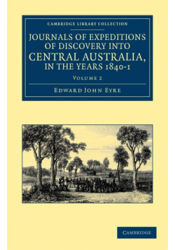 Journals of Expeditions of Discovery Into Central Australia, and Overland from Adelaide to King George's Sound, in the Years 1840-1 - Volume 2