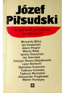 Józef Piłsudski w opiniach polityków i wojskowych
