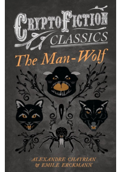 The Man-Wolf (Cryptofiction Classics - Weird Tales of Strange Creatures)