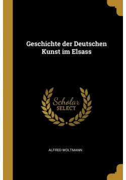 Geschichte der Deutschen Kunst im Elsass