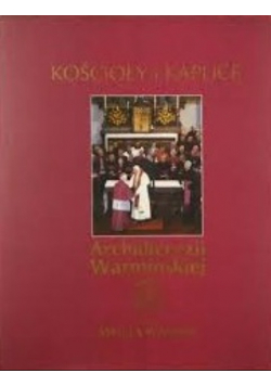 Kościoły i kaplice Archidiecezji Warmińskiej Tom I