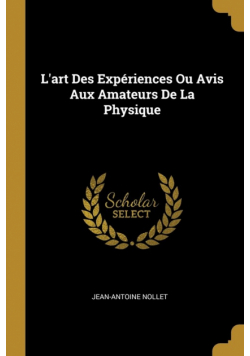 L'art Des Expériences Ou Avis Aux Amateurs De La Physique