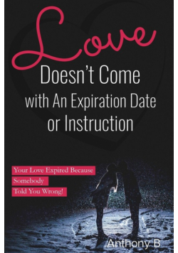 Love Doesn't Come with An Expiration Date or Instructions