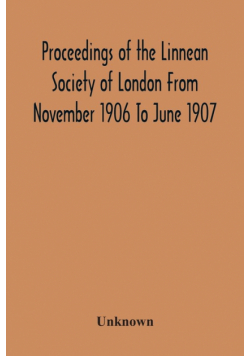 Proceedings Of The Linnean Society Of London From November 1906 To June 1907