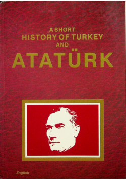 A short history of Turkey and Ataturk