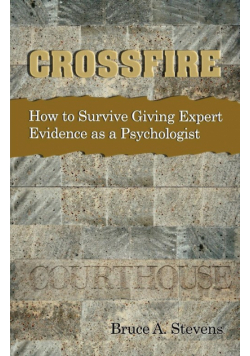 Crossfire!  How to Survive Giving Expert Evidence as a Psychologist