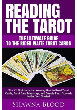 Reading the Tarot - the Ultimate Guide to the Rider Waite Tarot Cards