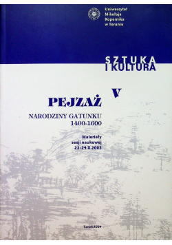 Pejzaż Narodziny gatunku 1400-1600. Materiały sesji naukowej 23-24 X 2003