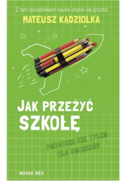Jak przeżyć szkołę.Poradnik nie tylko dla rodziców