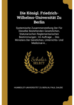 Die Königl. Friedrich-Wilhelms-Universität Zu Berlin