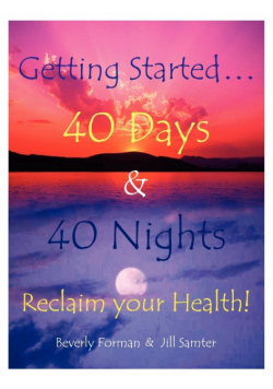 Getting Started. . . 40 Days & 40 Nights Reclaim your Health!