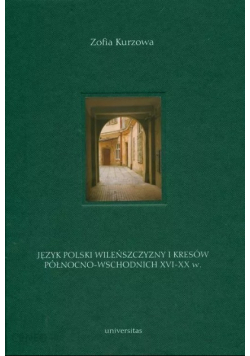 Język polski Wileńszczyzny i Kresów północno-wschodnich XVI - XX w Tom 2