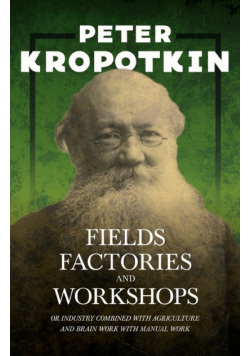 Fields, Factories, and Workshops - Or Industry Combined with Agriculture and Brain Work with Manual Work