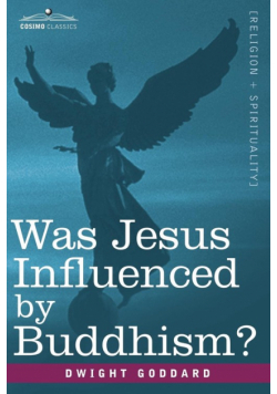 Was Jesus Influenced by Buddhism? a Comparative Study of the Lives and Thoughts of Gautama and Jesus