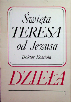 Święta Teresa od Jezusa Dzieła Tom 1