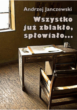 Wszystko już zblakło, spłowiało...