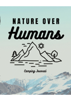 Nature Over Humans Camping Journal