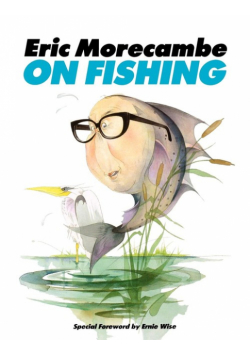 Eric Morecambe on Fishing