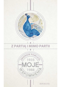 Z partią i mimo partii. Moje wspomnienia 1935-1988