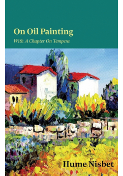 On Oil Painting - With A Chapter On Tempera