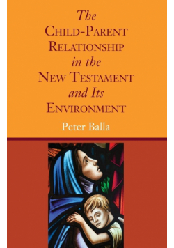 The Child-Parent Relationship in the New Testament and Its Environment